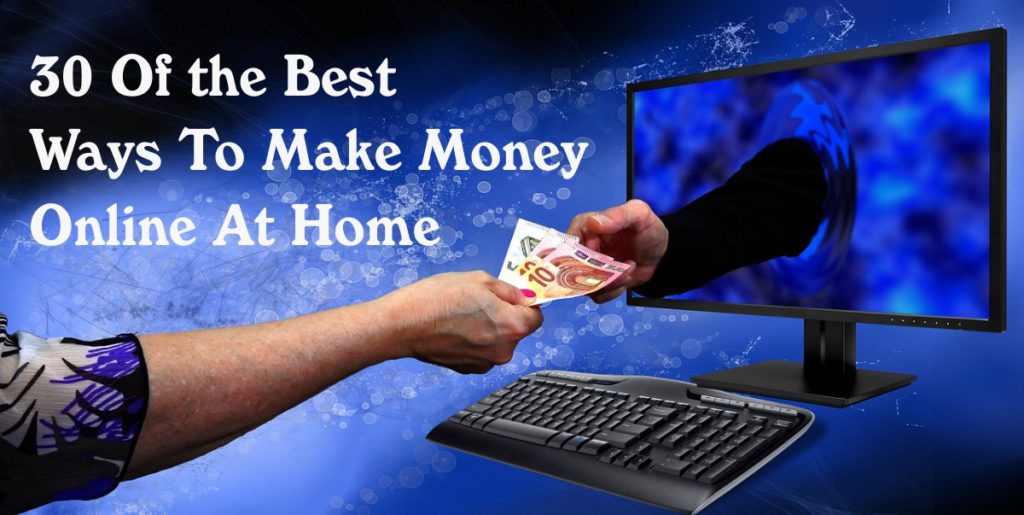 30 Of the Best Ways To Make Money Online At Home